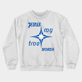 Jesus My True North Crewneck Sweatshirt